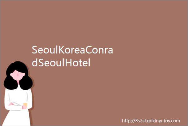 SeoulKoreaConradSeoulHotel